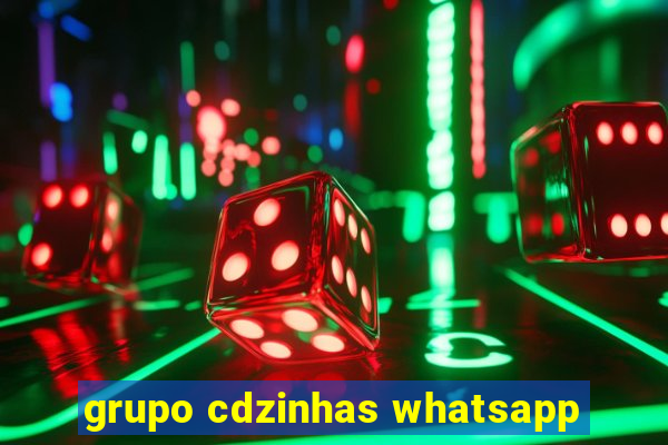 grupo cdzinhas whatsapp